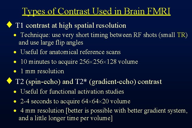 Types of Contrast Used in Brain FMRI ¨ T 1 contrast at high spatial