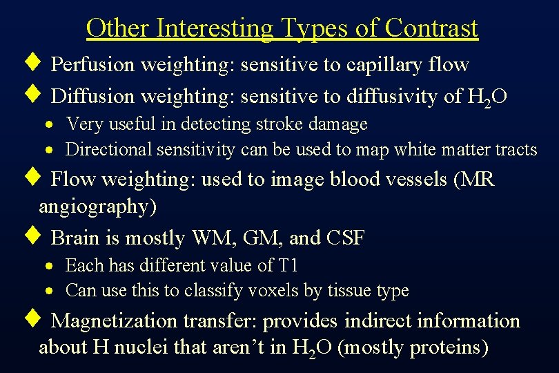 Other Interesting Types of Contrast ¨ Perfusion weighting: sensitive to capillary flow ¨ Diffusion