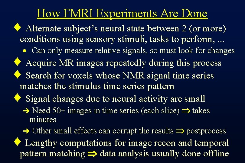 How FMRI Experiments Are Done ¨ Alternate subject’s neural state between 2 (or more)