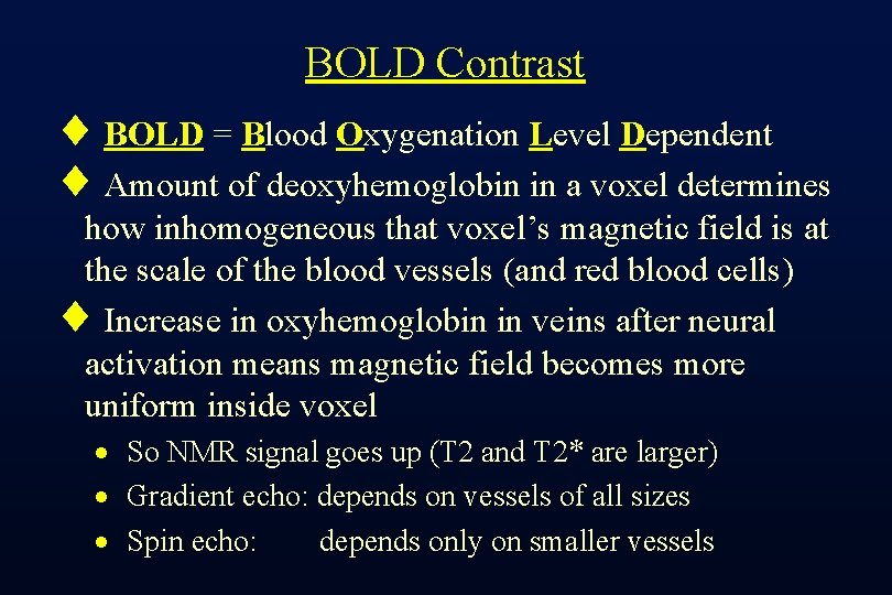 BOLD Contrast ¨ BOLD = Blood Oxygenation Level Dependent ¨ Amount of deoxyhemoglobin in