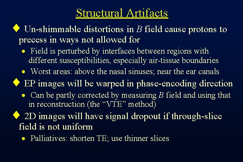 Structural Artifacts ¨ Un-shimmable distortions in B field cause protons to precess in ways