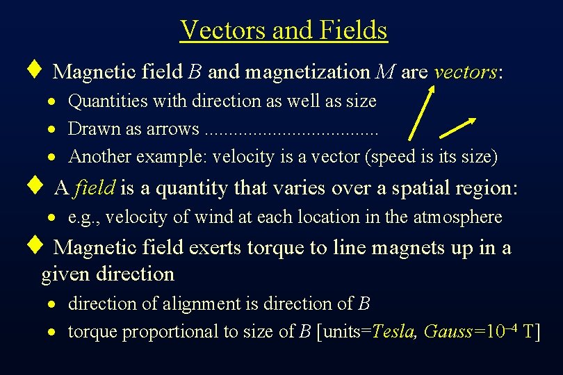 Vectors and Fields ¨ Magnetic field B and magnetization M are vectors: · Quantities