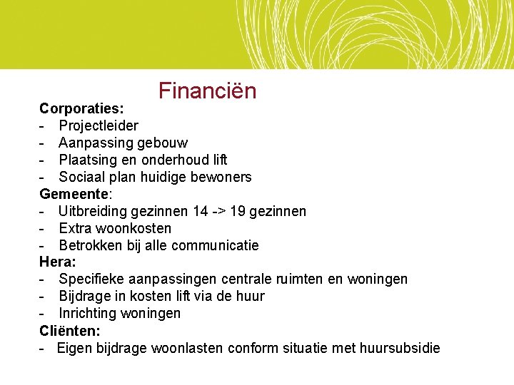 Financiën Corporaties: - Projectleider - Aanpassing gebouw - Plaatsing en onderhoud lift - Sociaal