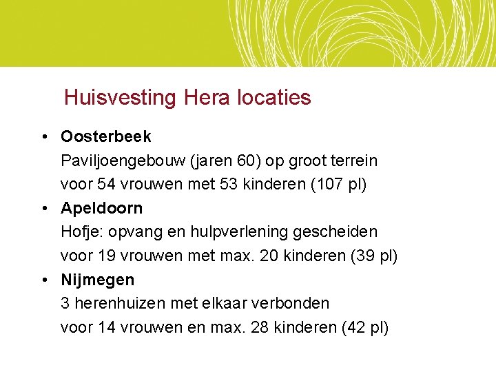 Huisvesting Hera locaties • Oosterbeek Paviljoengebouw (jaren 60) op groot terrein voor 54 vrouwen