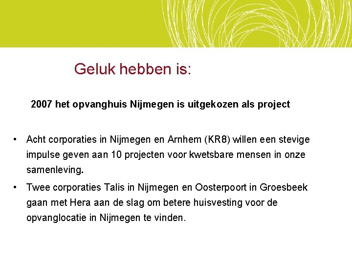 Geluk hebben is: 2007 het opvanghuis Nijmegen is uitgekozen als project • Acht corporaties