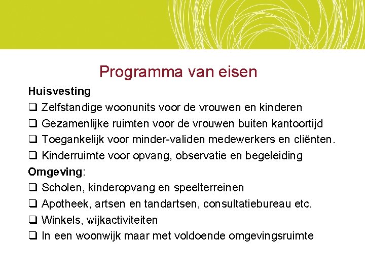 Programma van eisen Huisvesting q Zelfstandige woonunits voor de vrouwen en kinderen q Gezamenlijke