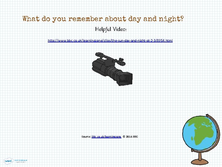 What do you remember about day and night? Helpful Video: http: //www. bbc. co.