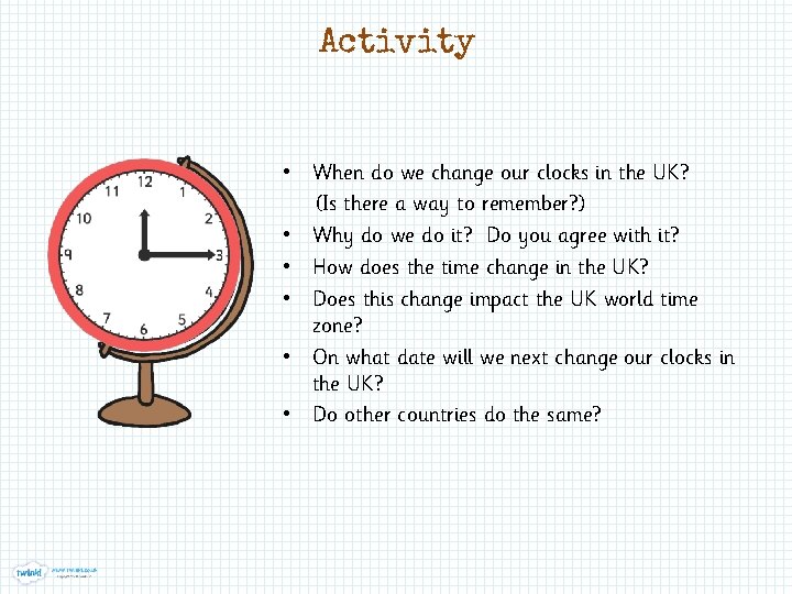 Activity • When do we change our clocks in the UK? (Is there a