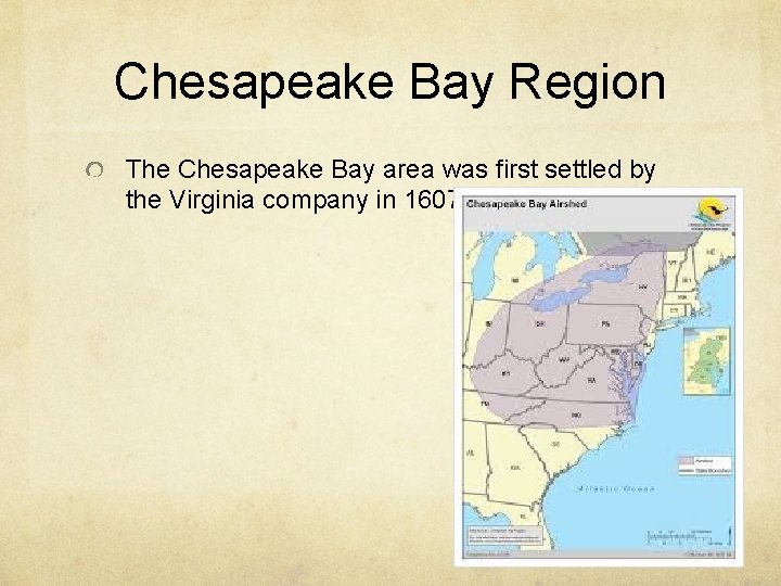 Chesapeake Bay Region The Chesapeake Bay area was first settled by the Virginia company
