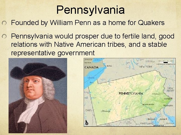 Pennsylvania Founded by William Penn as a home for Quakers Pennsylvania would prosper due