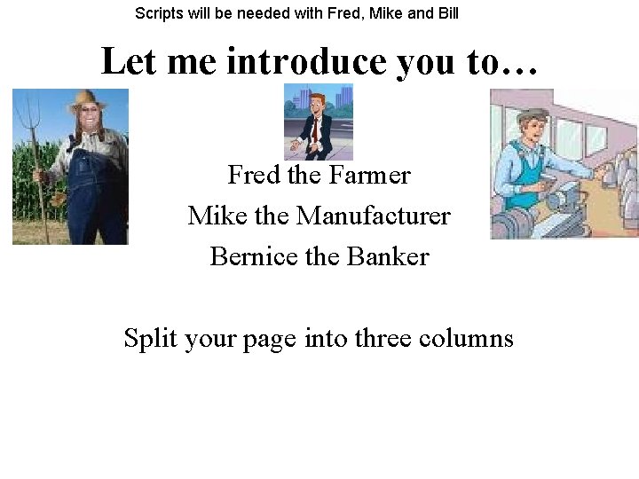 Scripts will be needed with Fred, Mike and Bill Let me introduce you to…