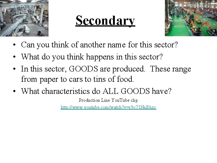 Secondary • Can you think of another name for this sector? • What do