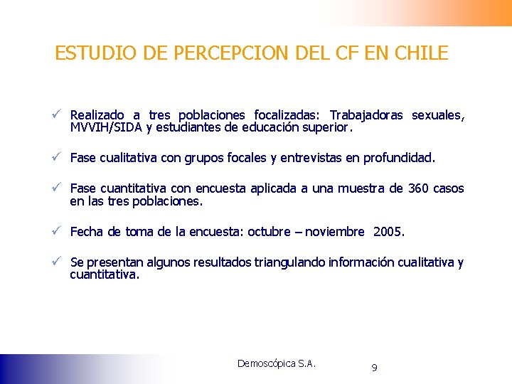 ESTUDIO DE PERCEPCION DEL CF EN CHILE ü Realizado a tres poblaciones focalizadas: Trabajadoras