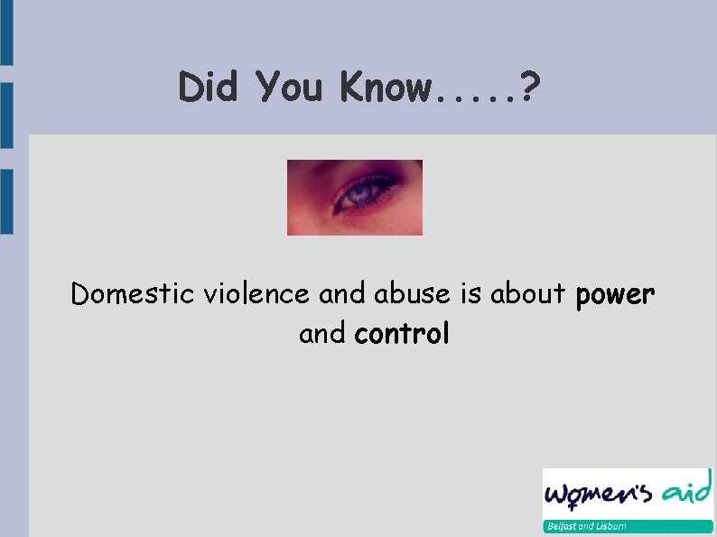 Did You Know. . . ? Domestic violence and abuse is about power and