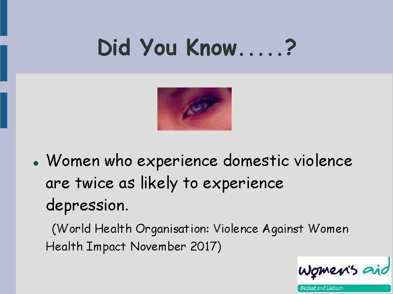 Did You Know. . . ? Women who experience domestic violence are twice as