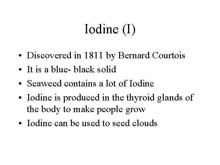 Iodine (I) • • Discovered in 1811 by Bernard Courtois It is a blue-