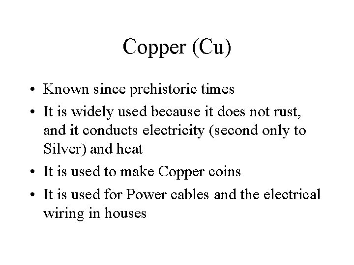 Copper (Cu) • Known since prehistoric times • It is widely used because it