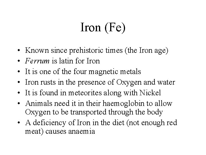 Iron (Fe) • • • Known since prehistoric times (the Iron age) Ferrum is
