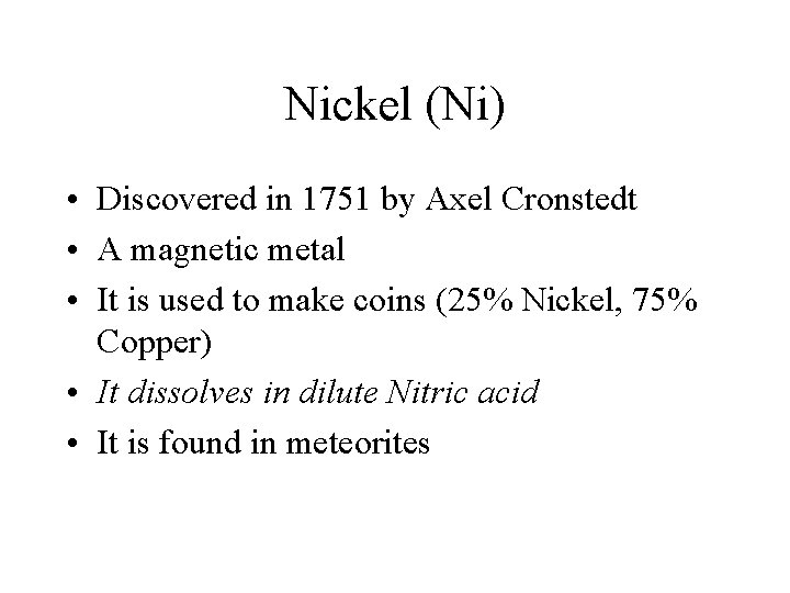 Nickel (Ni) • Discovered in 1751 by Axel Cronstedt • A magnetic metal •