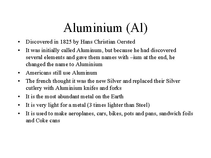 Aluminium (Al) • Discovered in 1825 by Hans Christian Oersted • It was initially