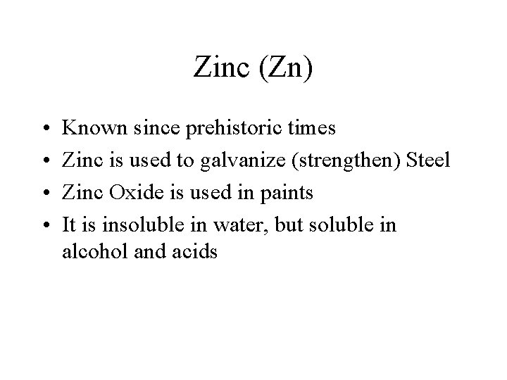 Zinc (Zn) • • Known since prehistoric times Zinc is used to galvanize (strengthen)