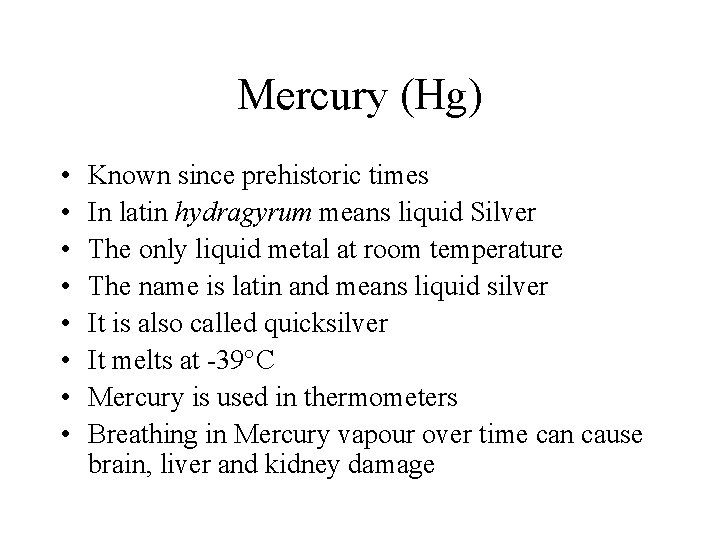 Mercury (Hg) • • Known since prehistoric times In latin hydragyrum means liquid Silver