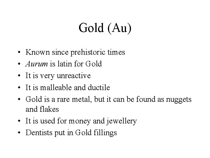 Gold (Au) • • • Known since prehistoric times Aurum is latin for Gold