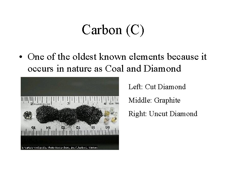 Carbon (C) • One of the oldest known elements because it occurs in nature