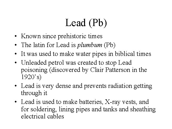 Lead (Pb) • • Known since prehistoric times The latin for Lead is plumbum