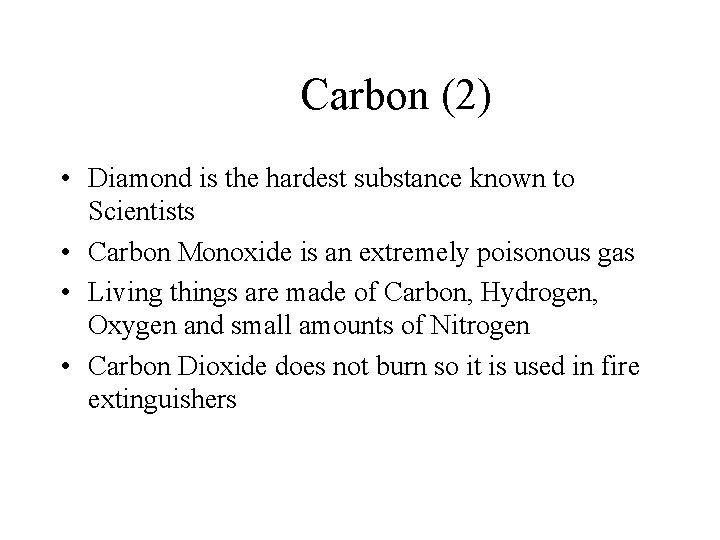 Carbon (2) • Diamond is the hardest substance known to Scientists • Carbon Monoxide