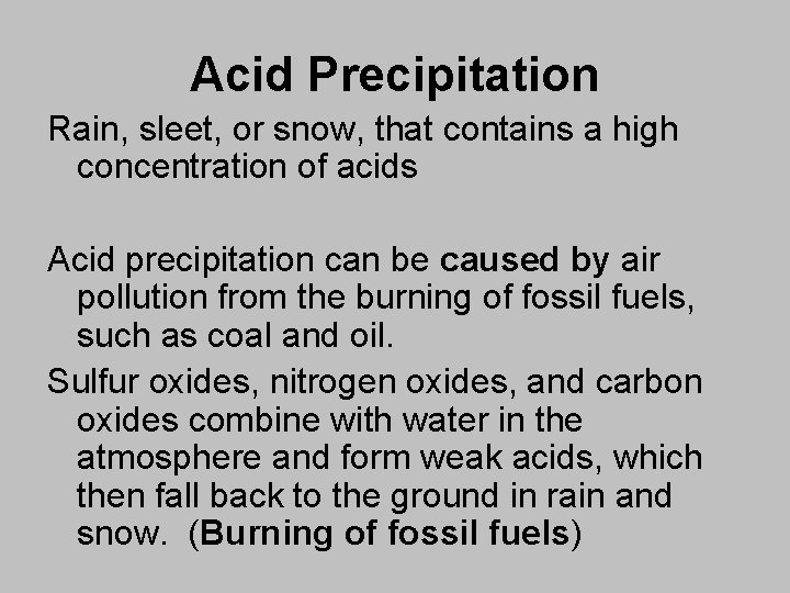 Acid Precipitation Rain, sleet, or snow, that contains a high concentration of acids Acid