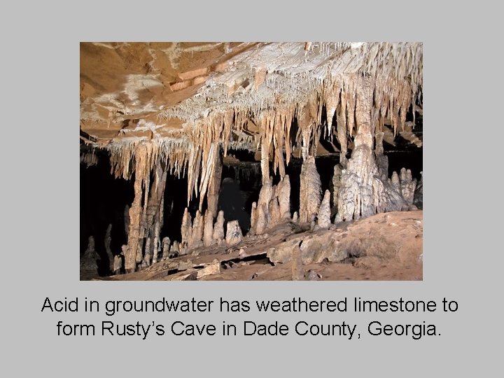 Acid in groundwater has weathered limestone to form Rusty’s Cave in Dade County, Georgia.