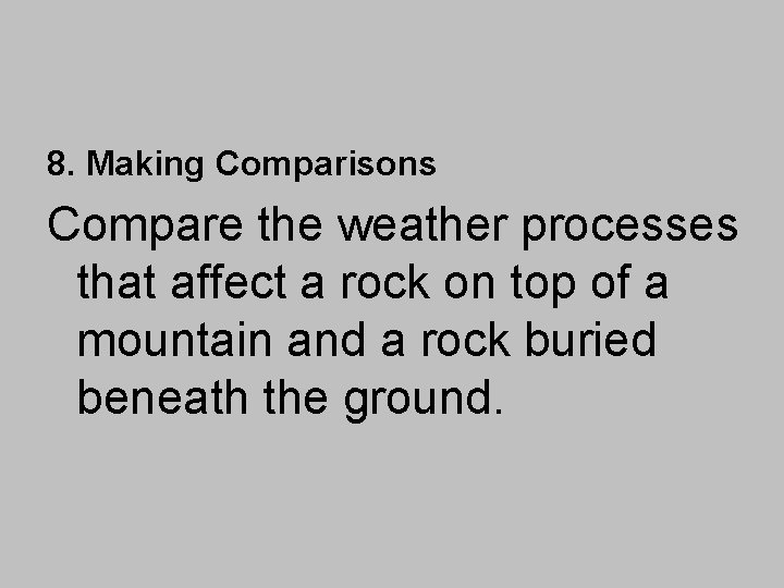 8. Making Comparisons Compare the weather processes that affect a rock on top of
