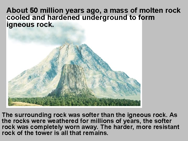 About 50 million years ago, a mass of molten rock cooled and hardened underground