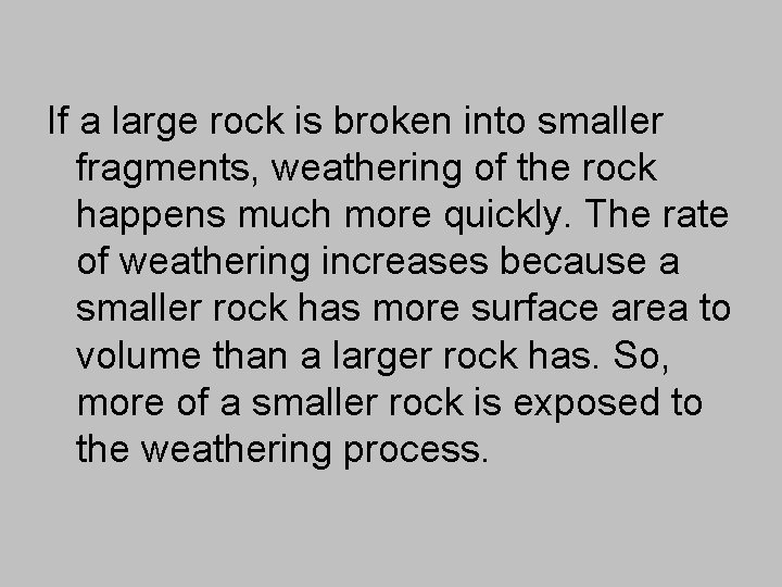 If a large rock is broken into smaller fragments, weathering of the rock happens