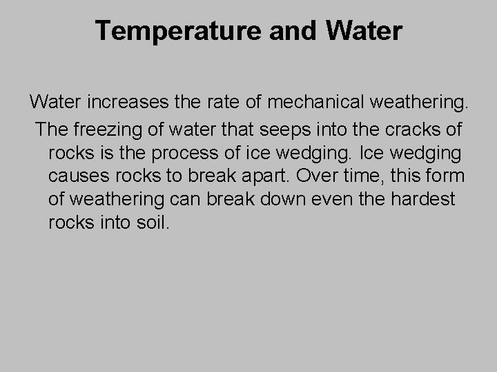 Temperature and Water increases the rate of mechanical weathering. The freezing of water that