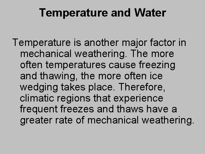 Temperature and Water Temperature is another major factor in mechanical weathering. The more often