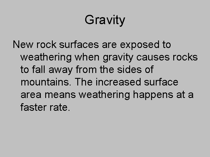 Gravity New rock surfaces are exposed to weathering when gravity causes rocks to fall