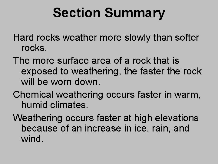 Section Summary Hard rocks weather more slowly than softer rocks. The more surface area