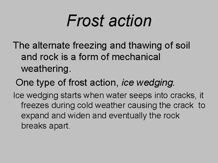 Frost action The alternate freezing and thawing of soil and rock is a form