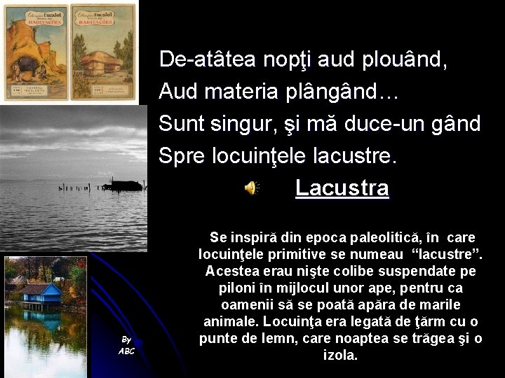 De-atâtea nopţi aud plouând, Aud materia plângând… Sunt singur, şi mă duce-un gând Spre