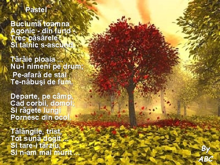 Pastel Buciumă toamna Agonic - din fund Trec păsărele Si tainic s-ascund. Târâie ploaia.