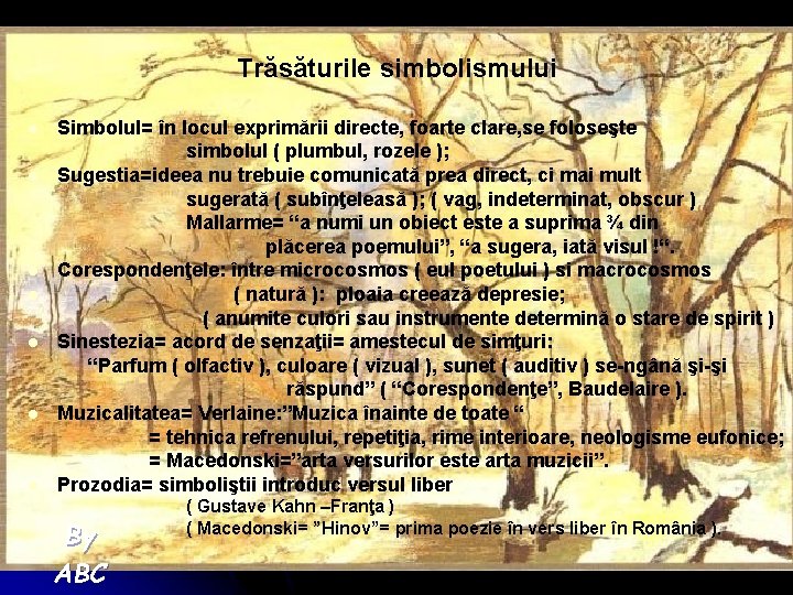 Trăsăturile simbolismului l l l l Simbolul= în locul exprimării directe, foarte clare, se