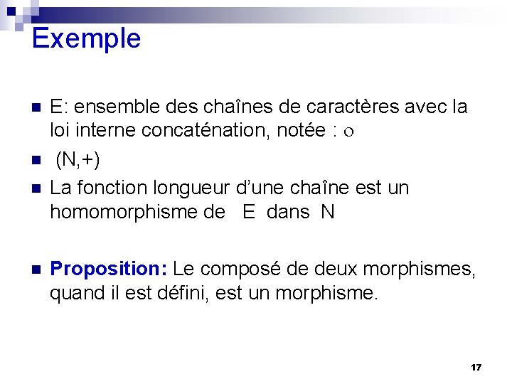 Exemple n n E: ensemble des chaînes de caractères avec la loi interne concaténation,