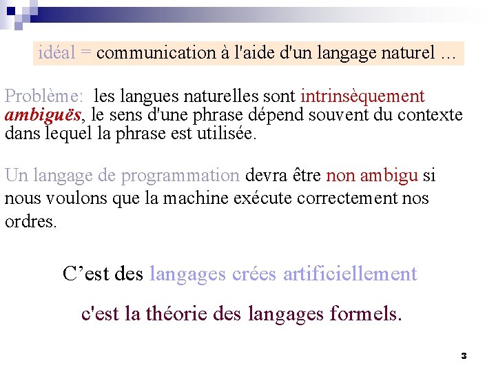 idéal = communication à l'aide d'un langage naturel … Problème: les langues naturelles sont