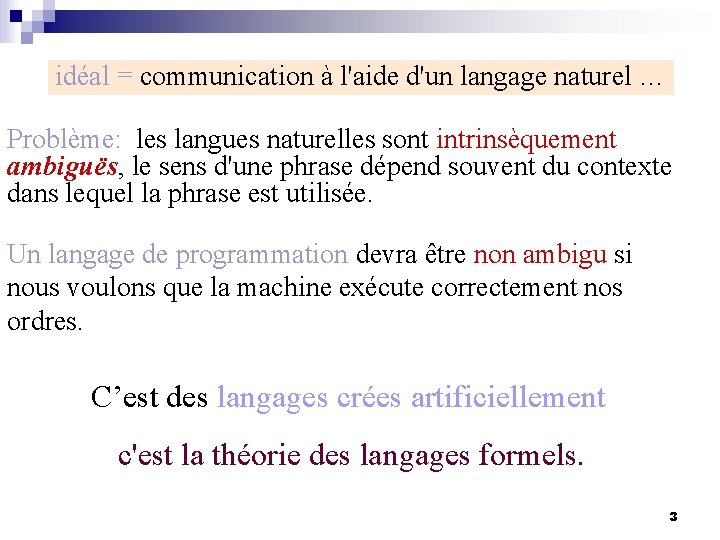 idéal = communication à l'aide d'un langage naturel … Problème: les langues naturelles sont idéal = communication à l'aide d'un langage naturel … Problème: les langues naturelles sont