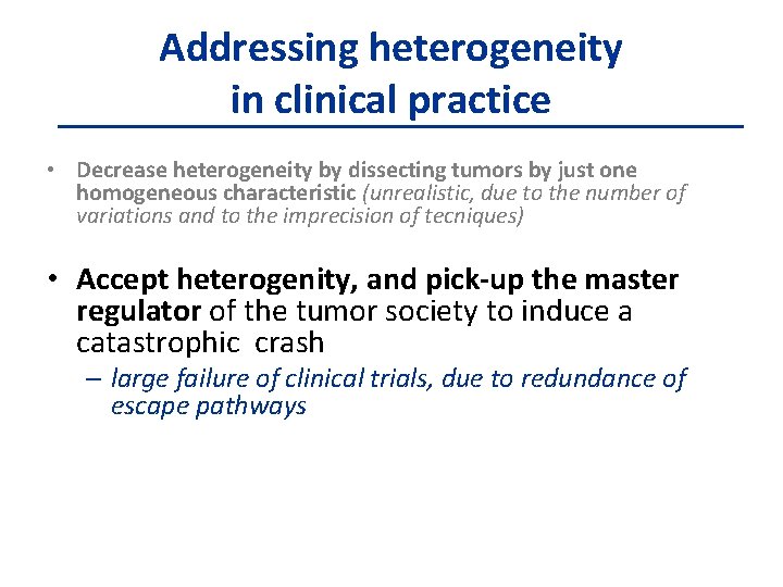 Addressing heterogeneity in clinical practice • Decrease heterogeneity by dissecting tumors by just one