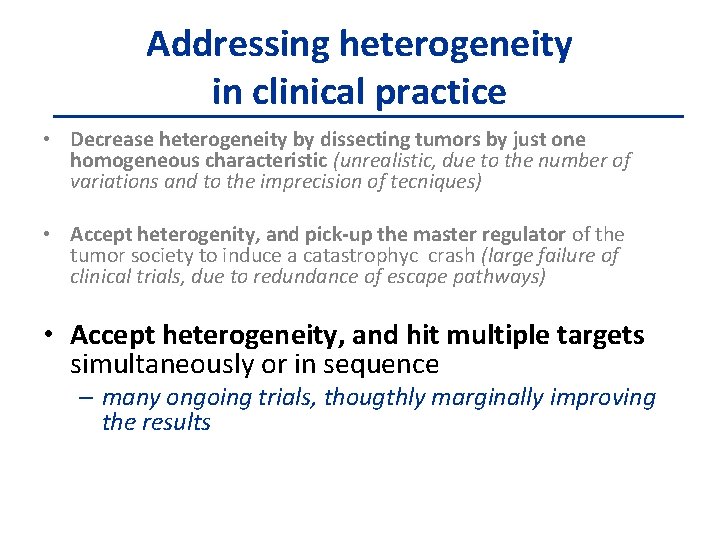 Addressing heterogeneity in clinical practice • Decrease heterogeneity by dissecting tumors by just one