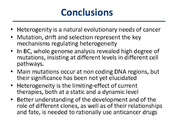 Conclusions • Heterogenity is a natural evolutionary needs of cancer • Mutation, drift and