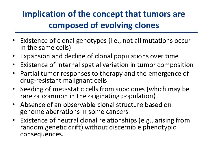 Implication of the concept that tumors are composed of evolving clones • Existence of